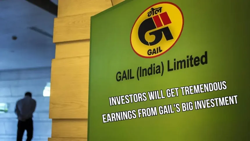 Investors will Get Tremendous Earnings from GAILs Big Investment